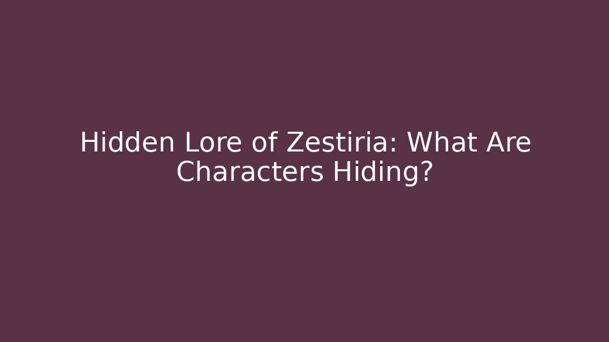 Hidden Lore of Zestiria: What Are Characters Hiding?