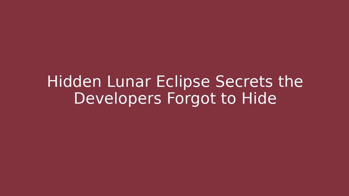 Hidden Lunar Eclipse Secrets the Developers Forgot to Hide