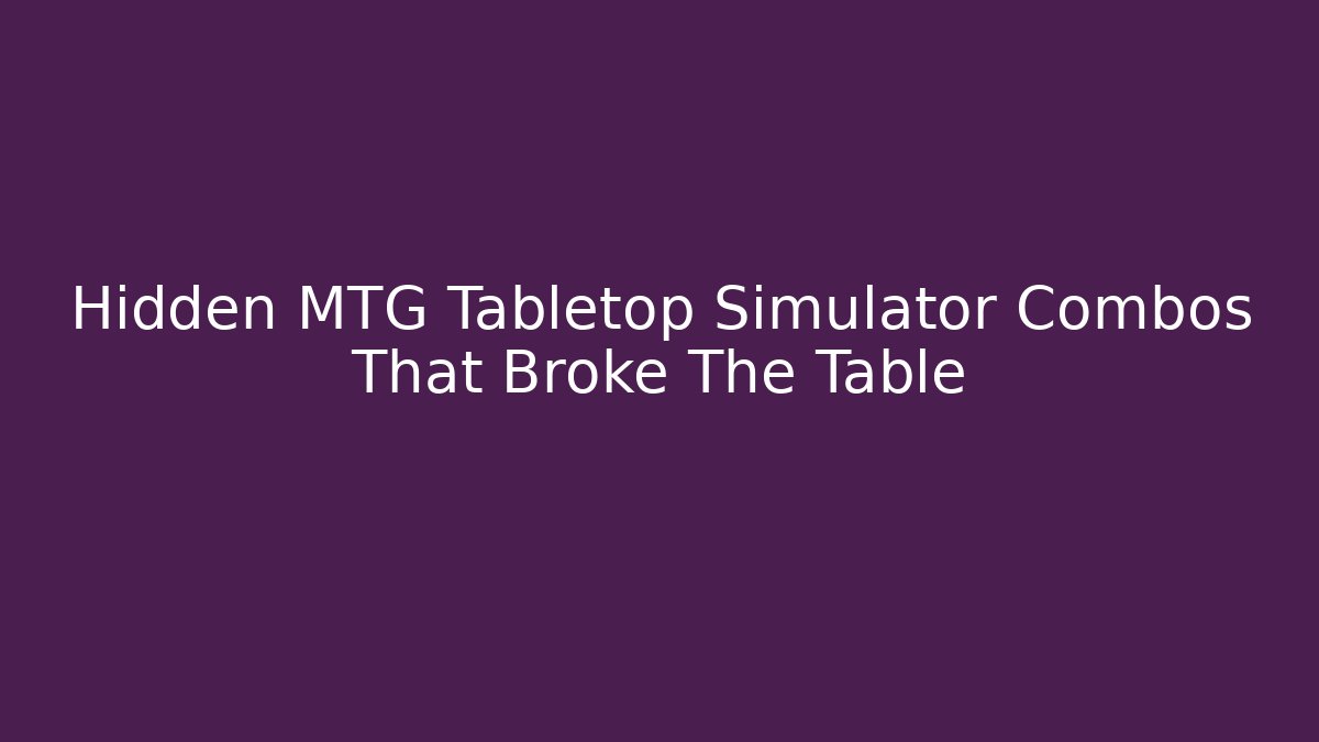 Hidden MTG Tabletop Simulator Combos That Broke The Table