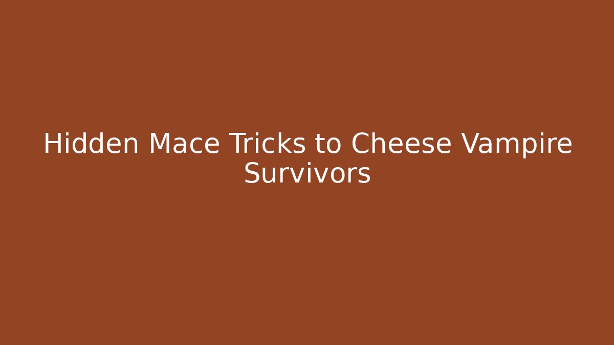 Hidden Mace Tricks to Cheese Vampire Survivors