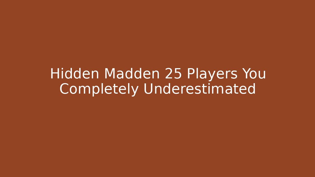 Hidden Madden 25 Players You Completely Underestimated - Critter Realm