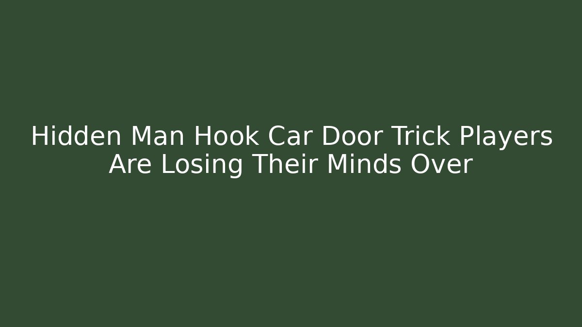 Hidden Man Hook Car Door Trick Players Are Losing Their Minds Over