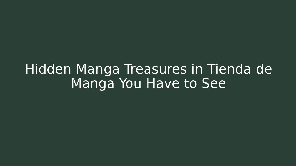 Hidden Manga Treasures in Tienda de Manga You Have to See