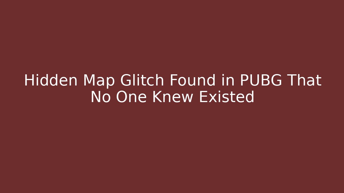 Hidden Map Glitch Found in PUBG That No One Knew Existed