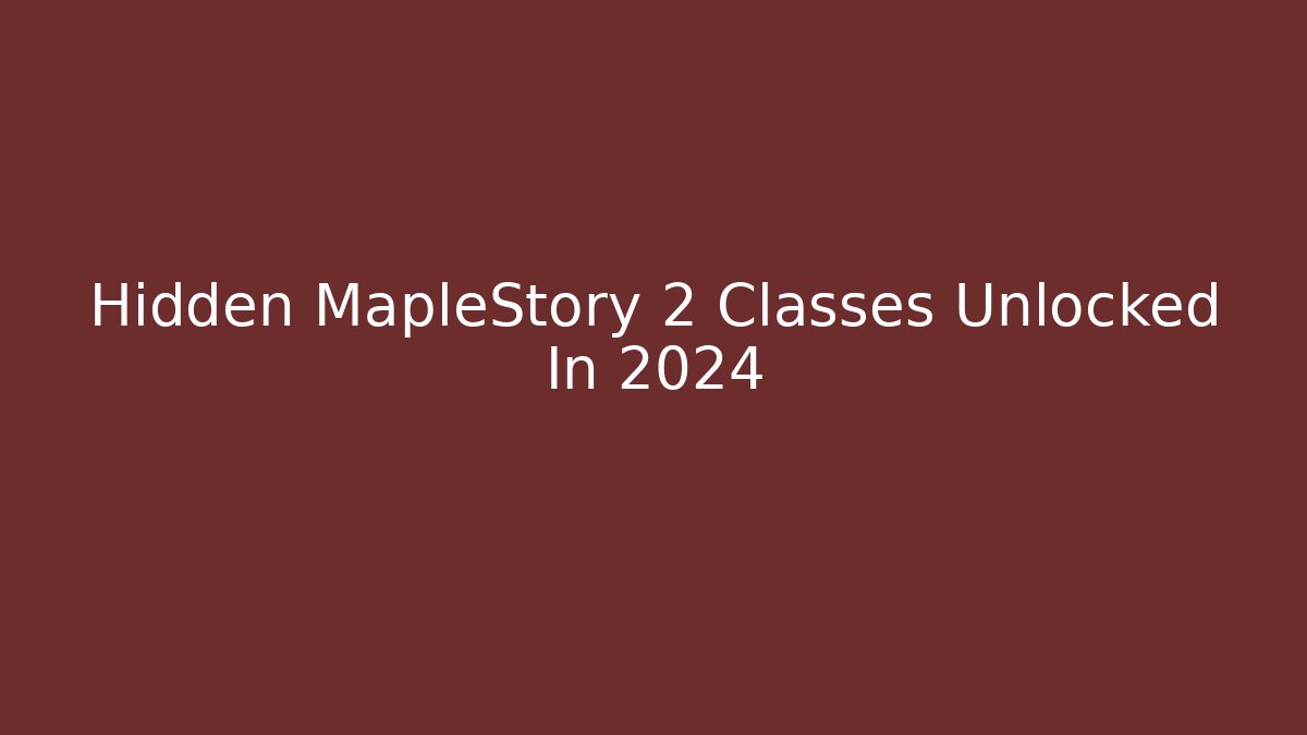 Hidden MapleStory 2 Classes Unlocked In 2024