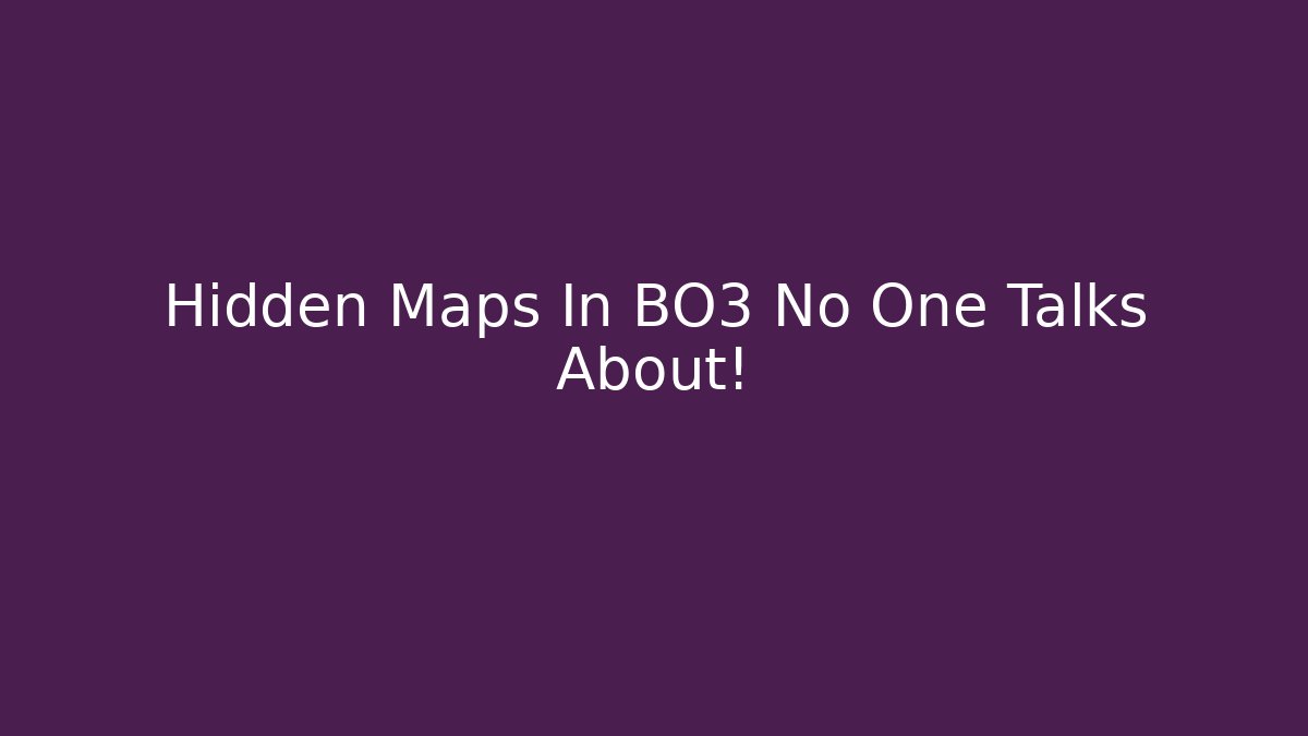 Hidden Maps In BO3 No One Talks About!