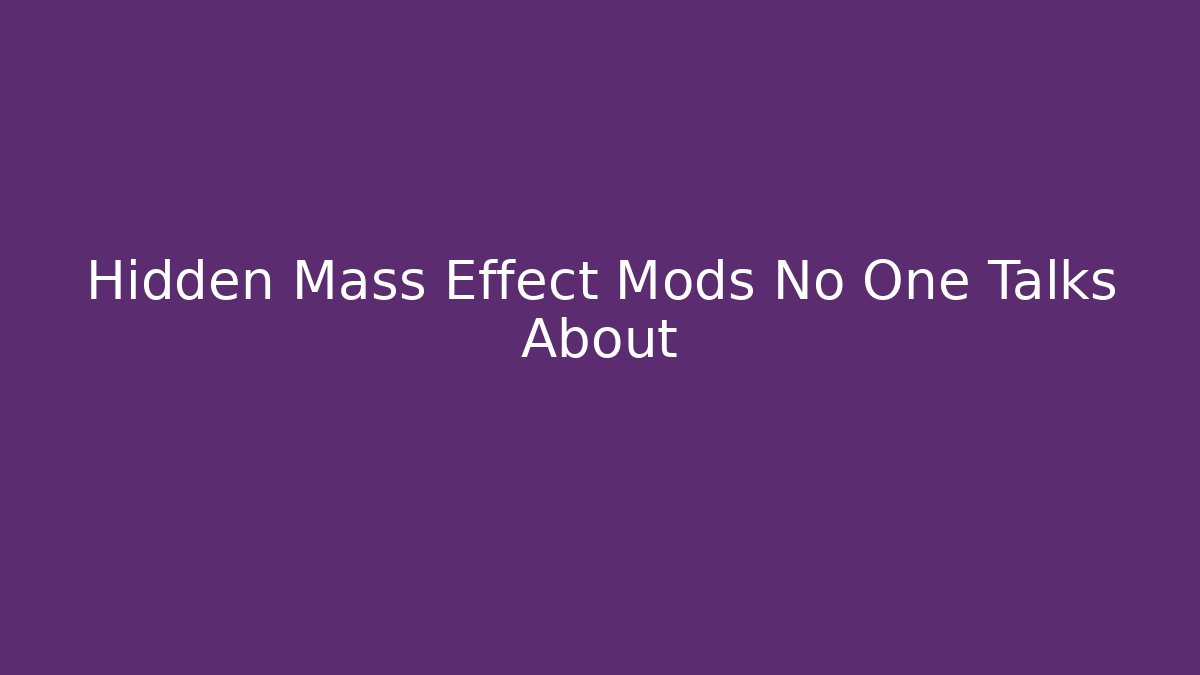 Hidden Mass Effect Mods No One Talks About