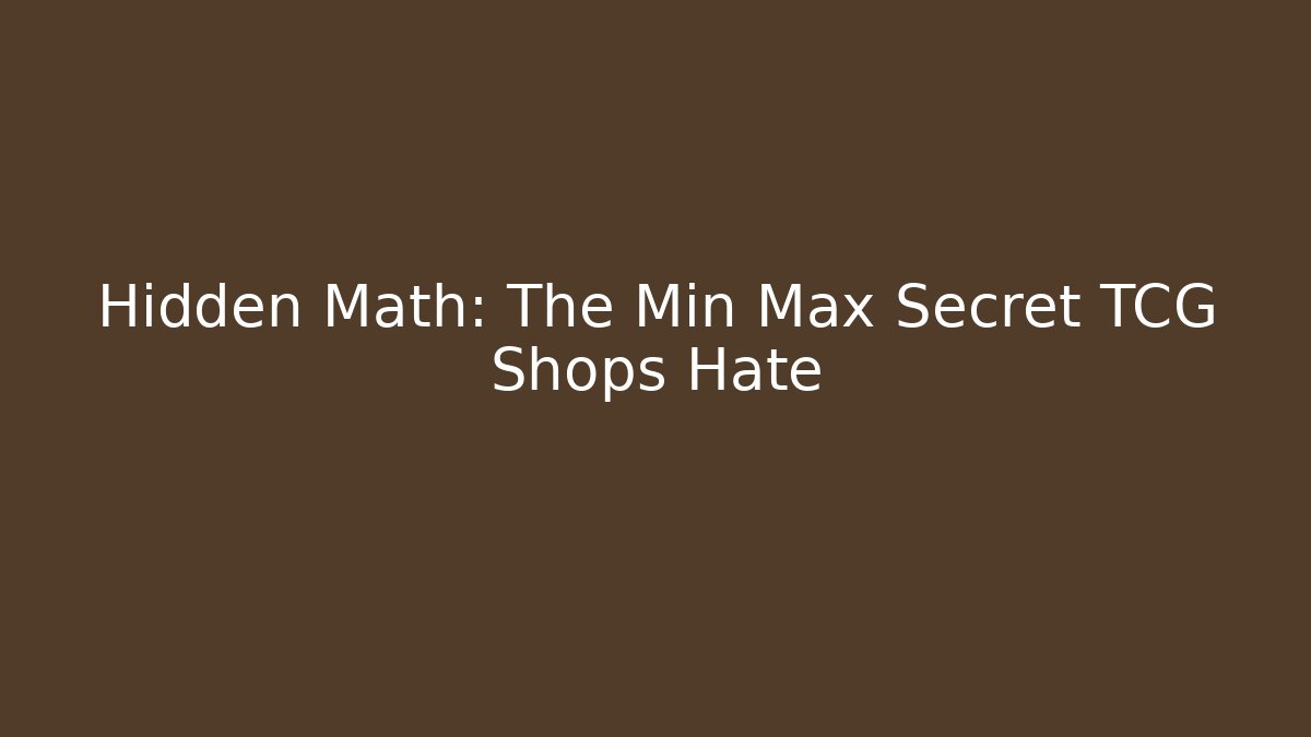Hidden Math: The Min Max Secret TCG Shops Hate - Critter Realm