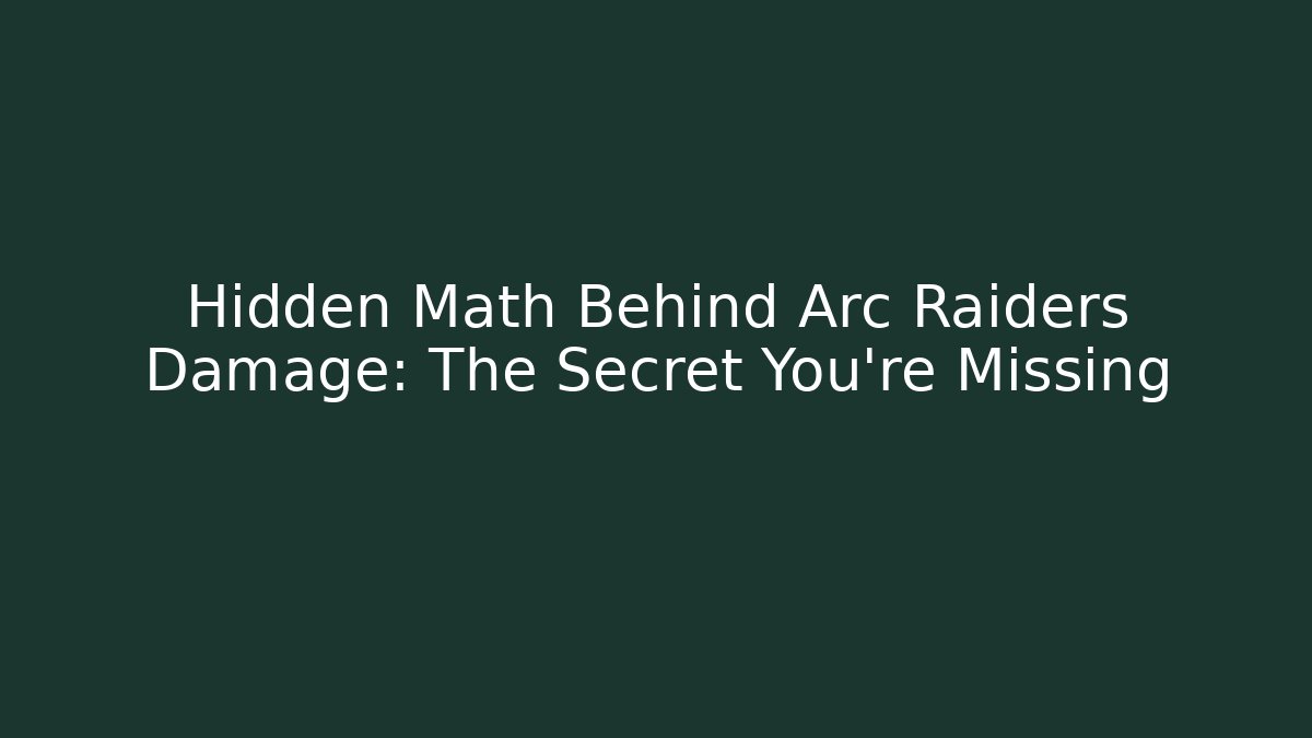 Hidden Math Behind Arc Raiders Damage: The Secret You're Missing