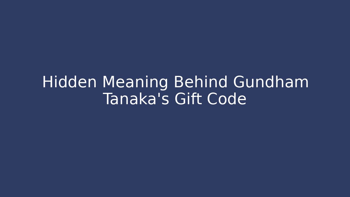 Hidden Meaning Behind Gundham Tanaka's Gift Code