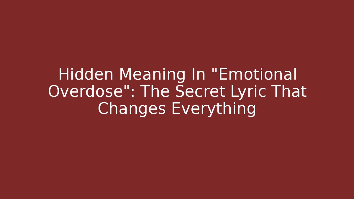 Hidden Meaning In "Emotional Overdose": The Secret Lyric That Changes Everything