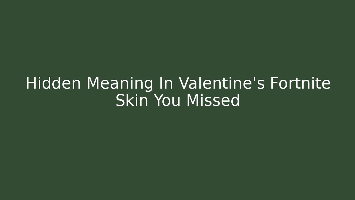 Hidden Meaning In Valentine's Fortnite Skin You Missed