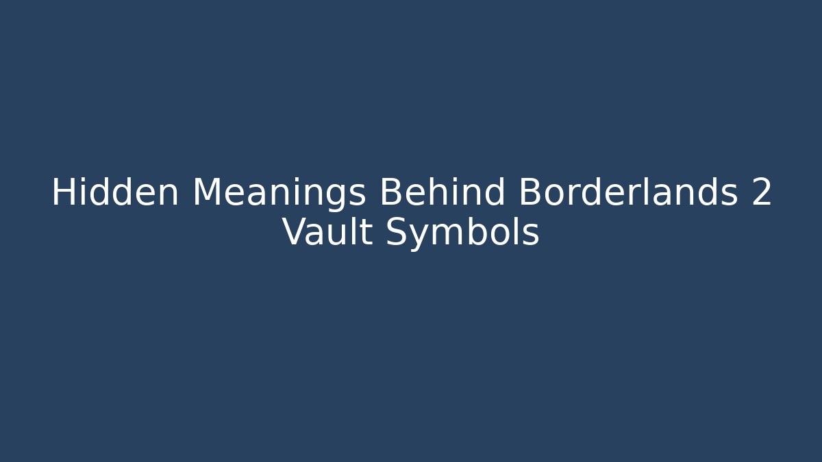 Hidden Meanings Behind Borderlands 2 Vault Symbols - Critter Realm