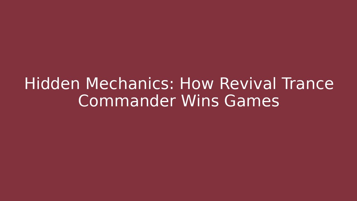 Hidden Mechanics: How Revival Trance Commander Wins Games - Critter Realm