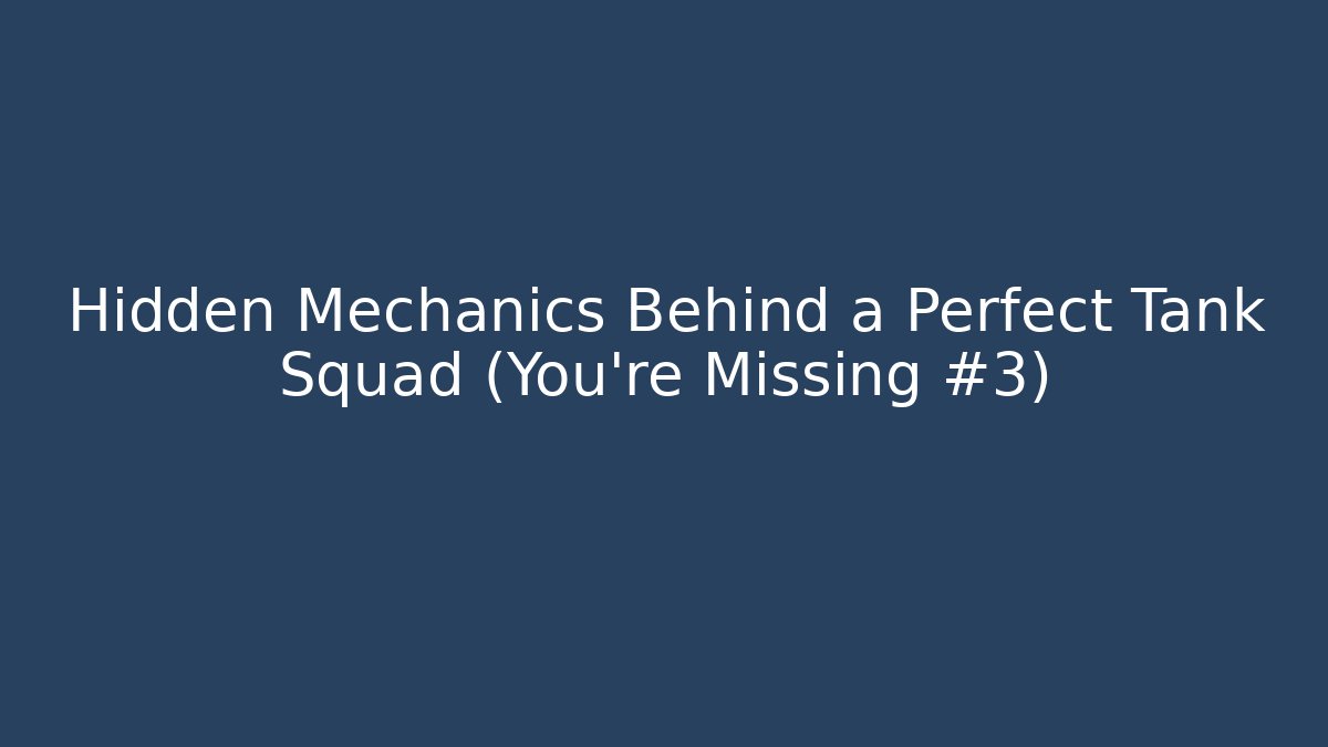 Hidden Mechanics Behind a Perfect Tank Squad (You’re Missing #3)