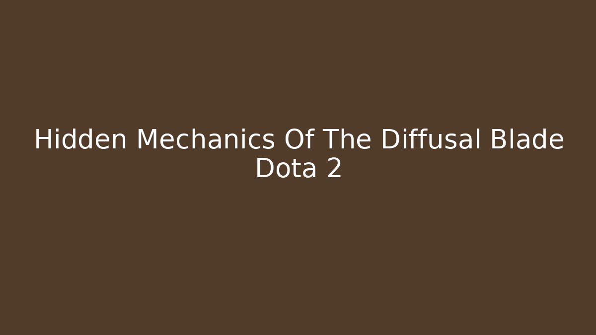 Hidden Mechanics Of The Diffusal Blade Dota 2 - Critter Realm