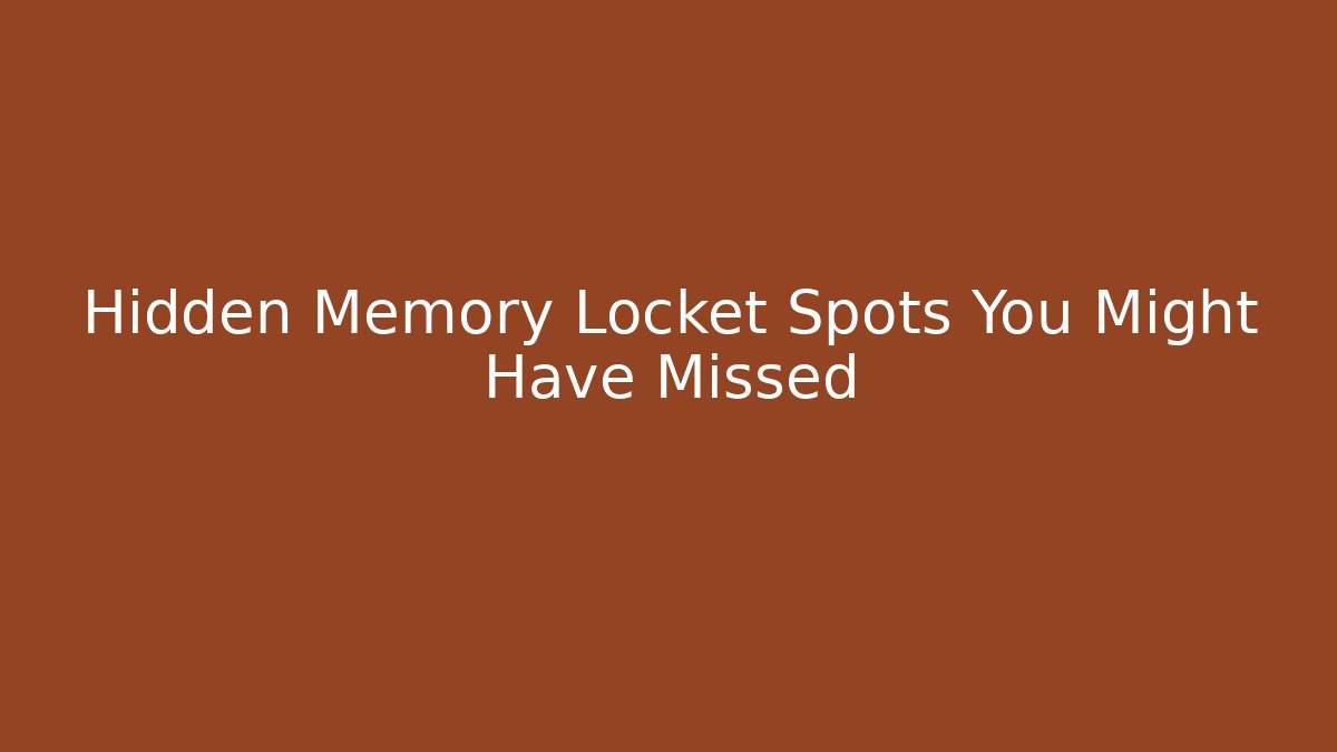 Hidden Memory Locket Spots You Might Have Missed