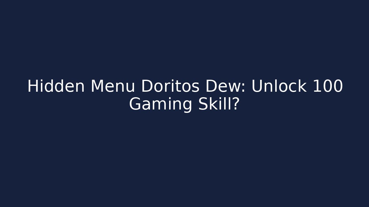 Hidden Menu Doritos Dew: Unlock +100 Gaming Skill?