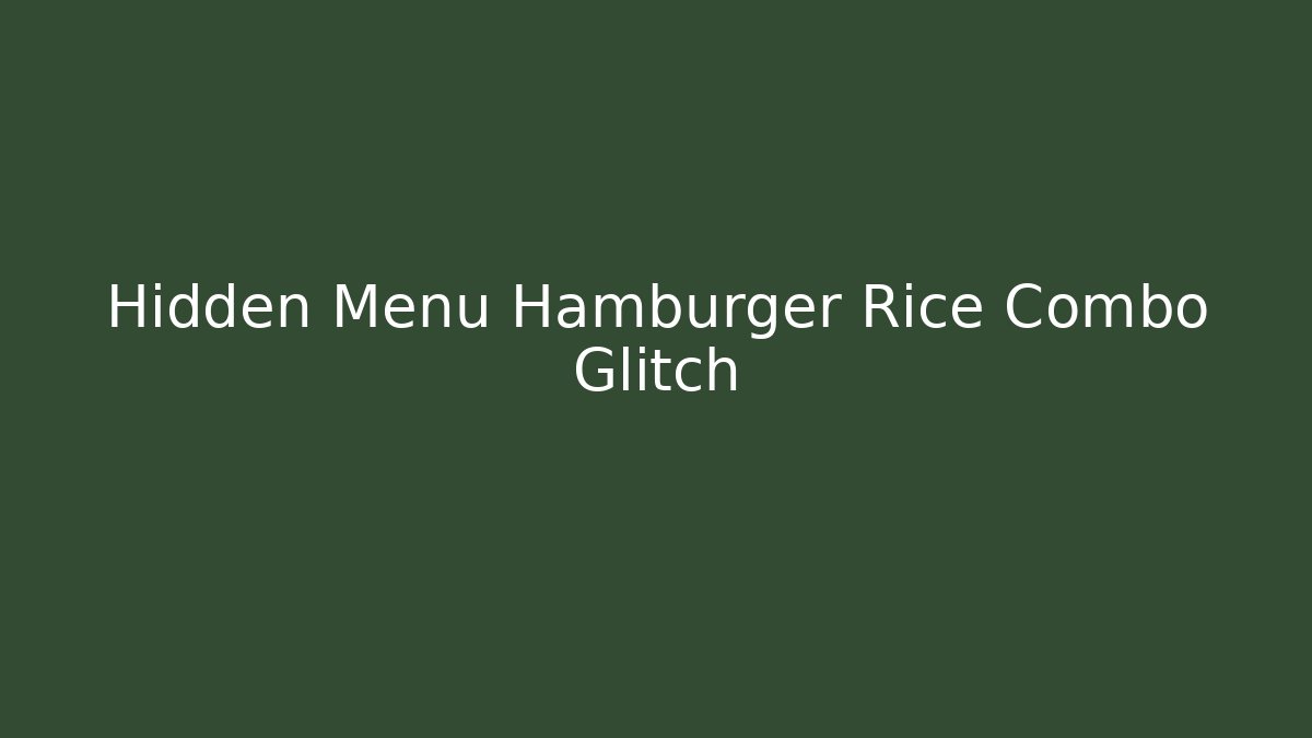 Hidden Menu Hamburger Rice Combo Glitch