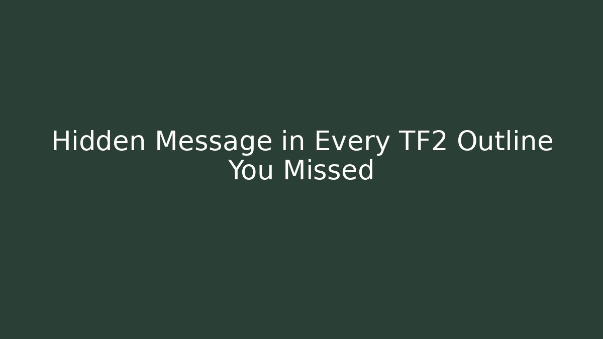 Hidden Message in Every TF2 Outline You Missed