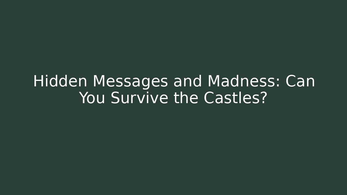 Hidden Messages and Madness: Can You Survive the Castles?