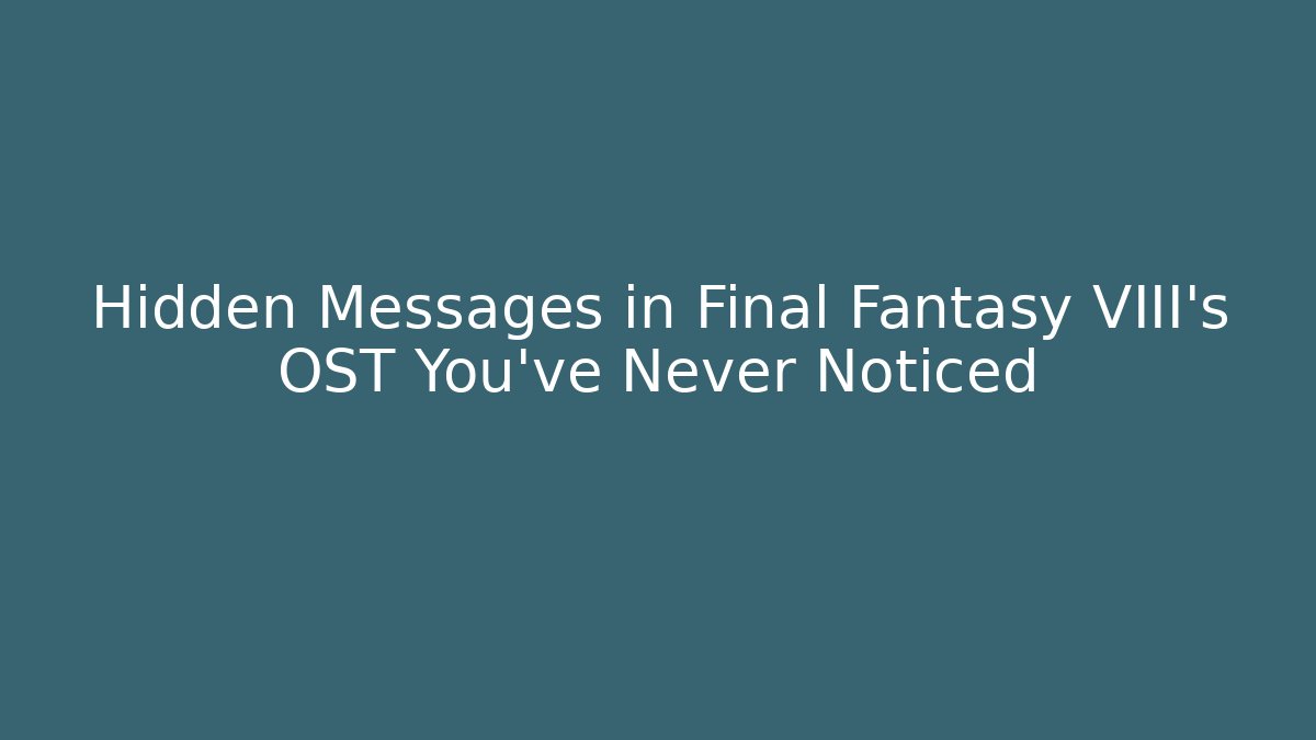 Hidden Messages in Final Fantasy VIII's OST You've Never Noticed - Critter Realm