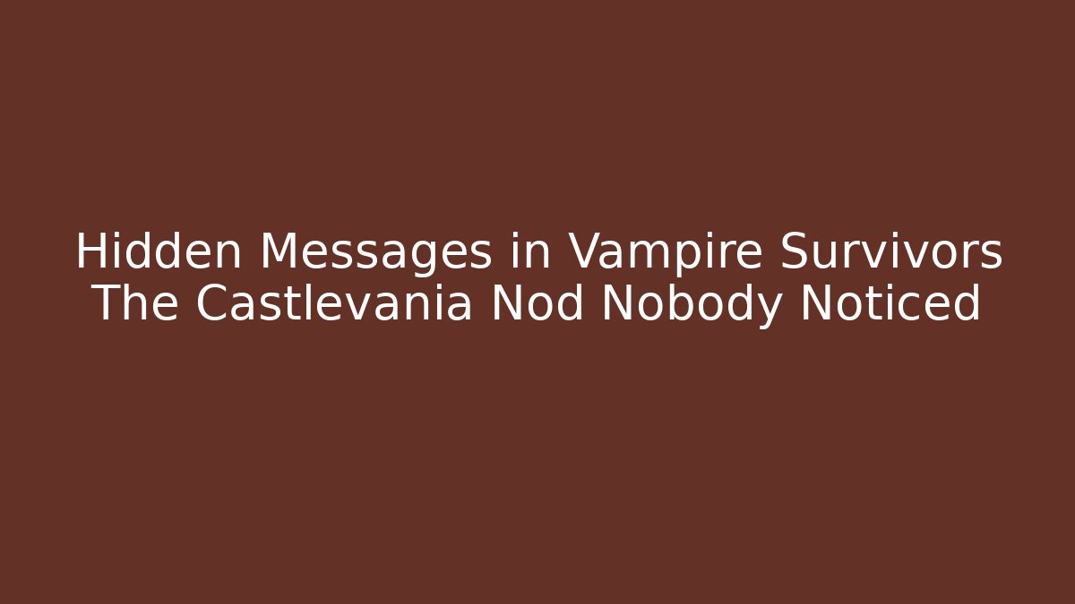 Hidden Messages in Vampire Survivors The Castlevania Nod Nobody Noticed