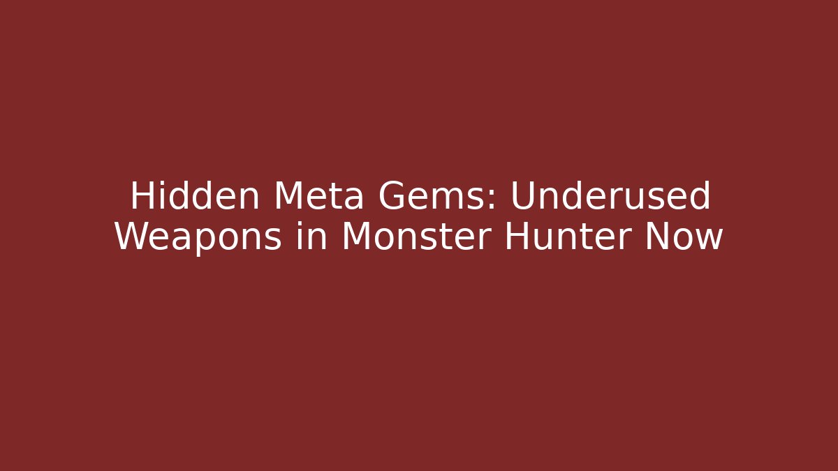 Hidden Meta Gems: Underused Weapons in Monster Hunter Now