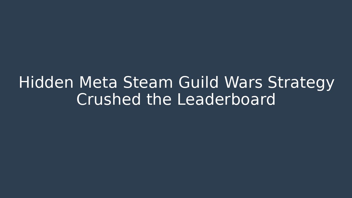 Hidden Meta Steam Guild Wars Strategy Crushed the Leaderboard - Critter Realm