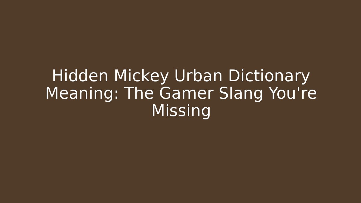 Hidden Mickey Urban Dictionary Meaning: The Gamer Slang You're Missing