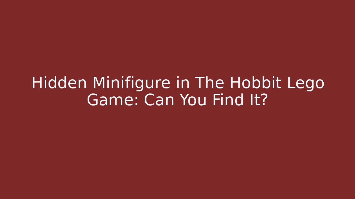 Hidden Minifigure in The Hobbit Lego Game: Can You Find It?