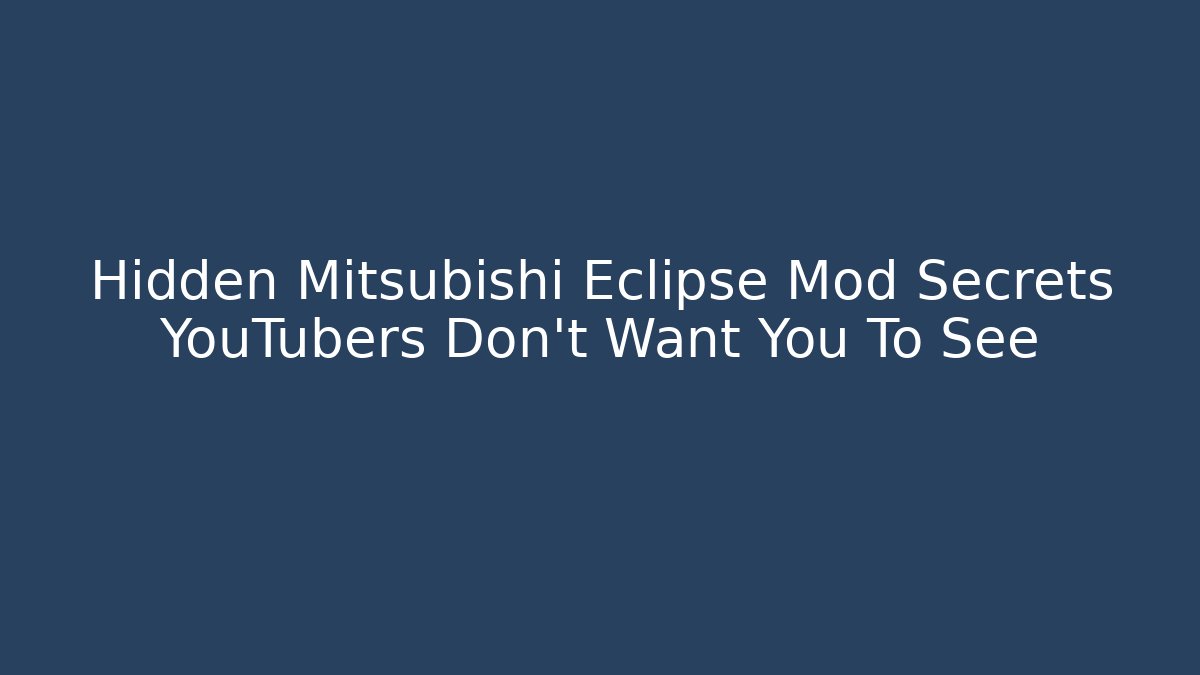 Hidden Mitsubishi Eclipse Mod Secrets YouTubers Don't Want You To See