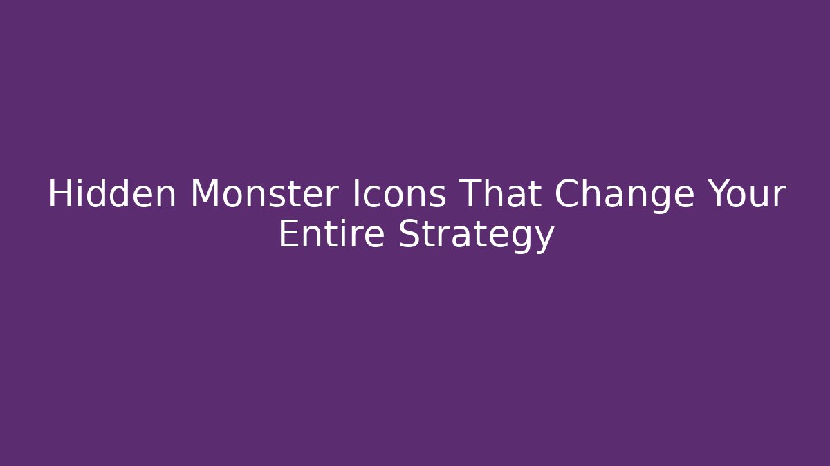 Hidden Monster Icons That Change Your Entire Strategy