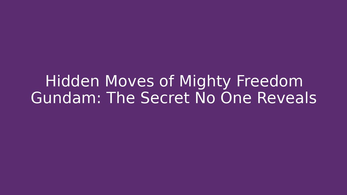 Hidden Moves of Mighty Freedom Gundam: The Secret No One Reveals