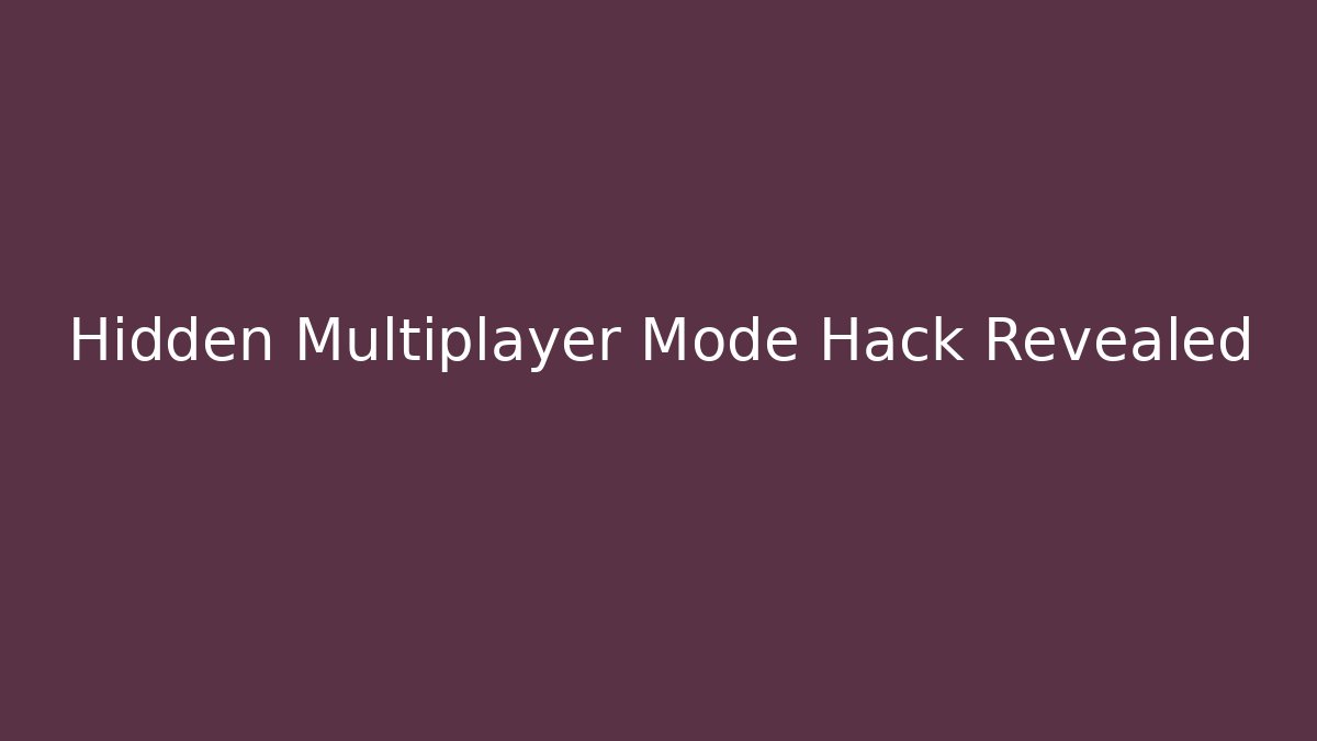 Hidden Multiplayer Mode Hack Revealed