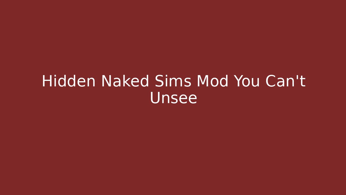 Hidden Naked Sims Mod You Can't Unsee