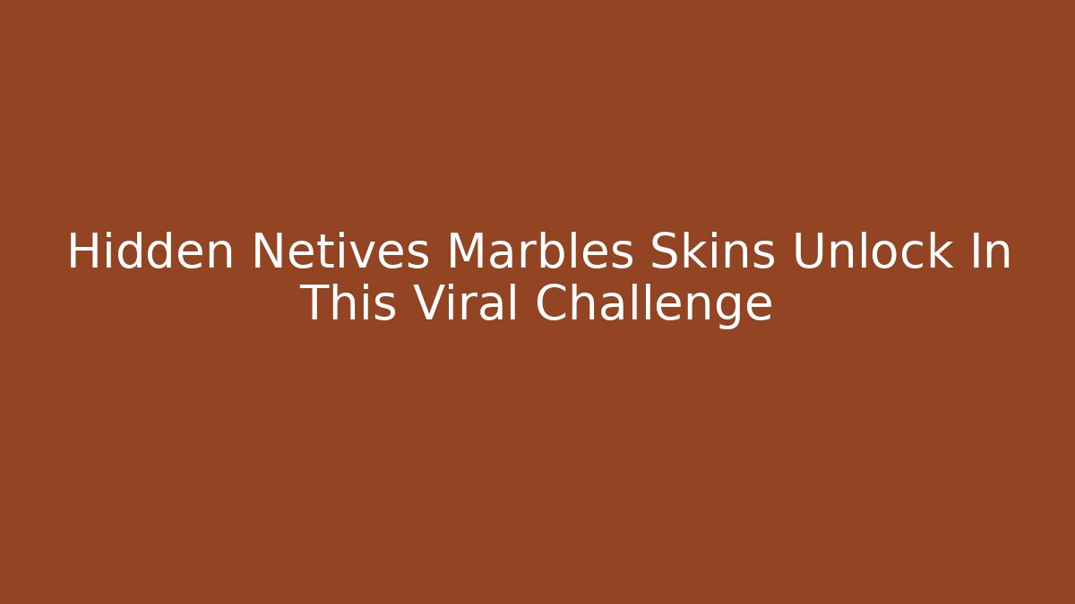 Hidden Netives Marbles Skins Unlock In This Viral Challenge