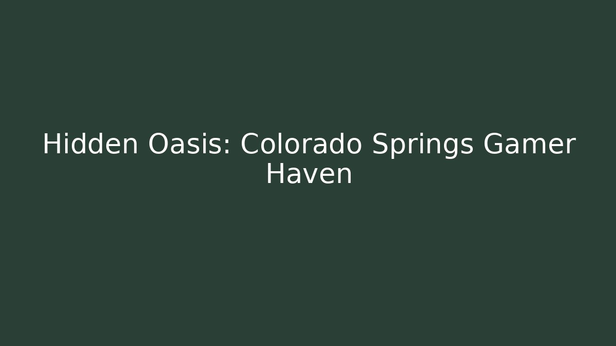 Hidden Oasis: Colorado Springs Gamer Haven
