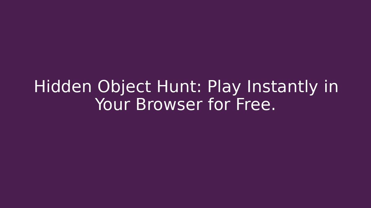 Hidden Object Hunt: Play Instantly in Your Browser for Free.