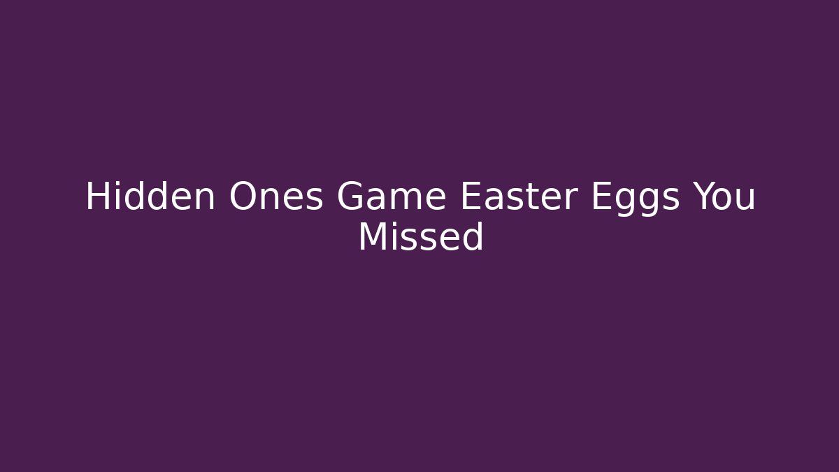Hidden Ones Game Easter Eggs You Missed - Critter Realm