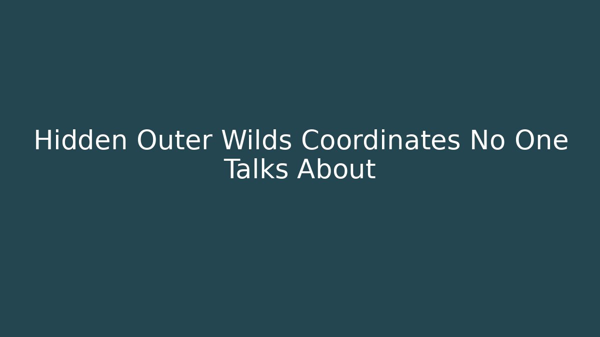Hidden Outer Wilds Coordinates No One Talks About