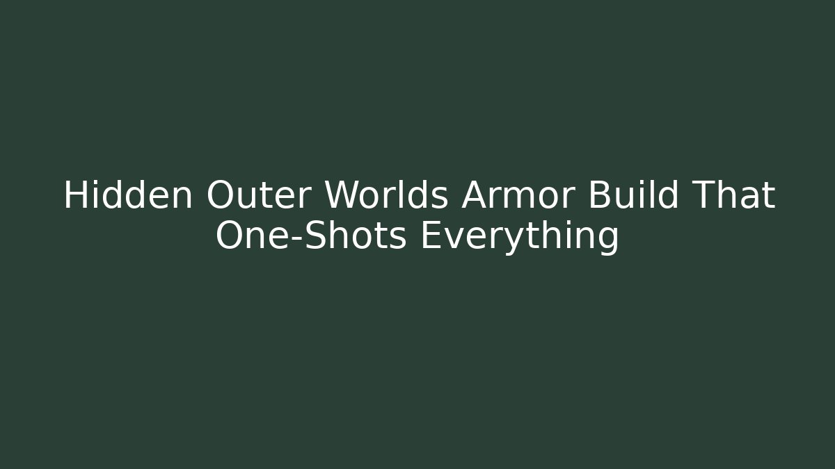 Hidden Outer Worlds Armor Build That One-Shots Everything
