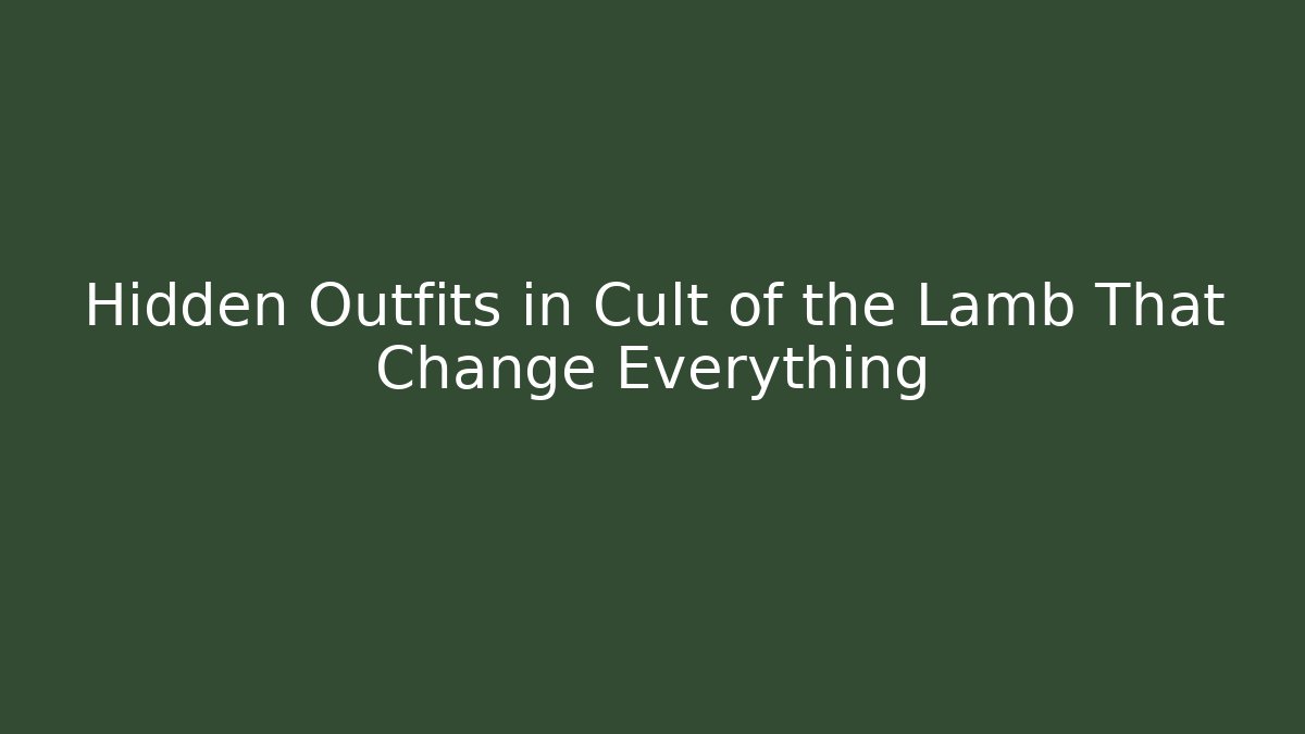 Hidden Outfits in Cult of the Lamb That Change Everything