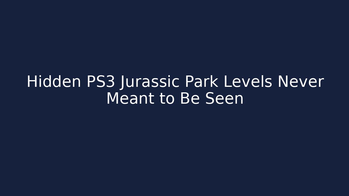 Hidden PS3 Jurassic Park Levels Never Meant to Be Seen
