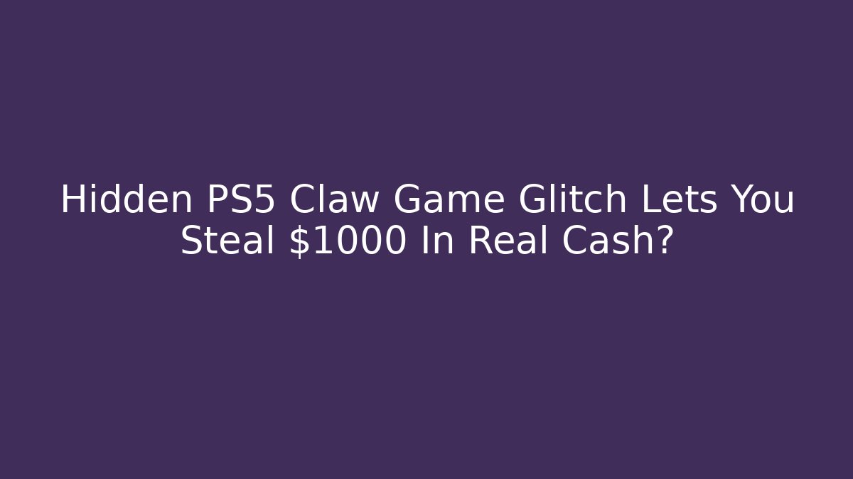 Hidden PS5 Claw Game Glitch Lets You Steal $1000 In Real Cash?