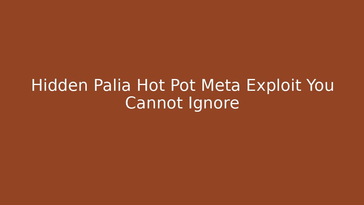 Hidden Palia Hot Pot Meta Exploit You Cannot Ignore