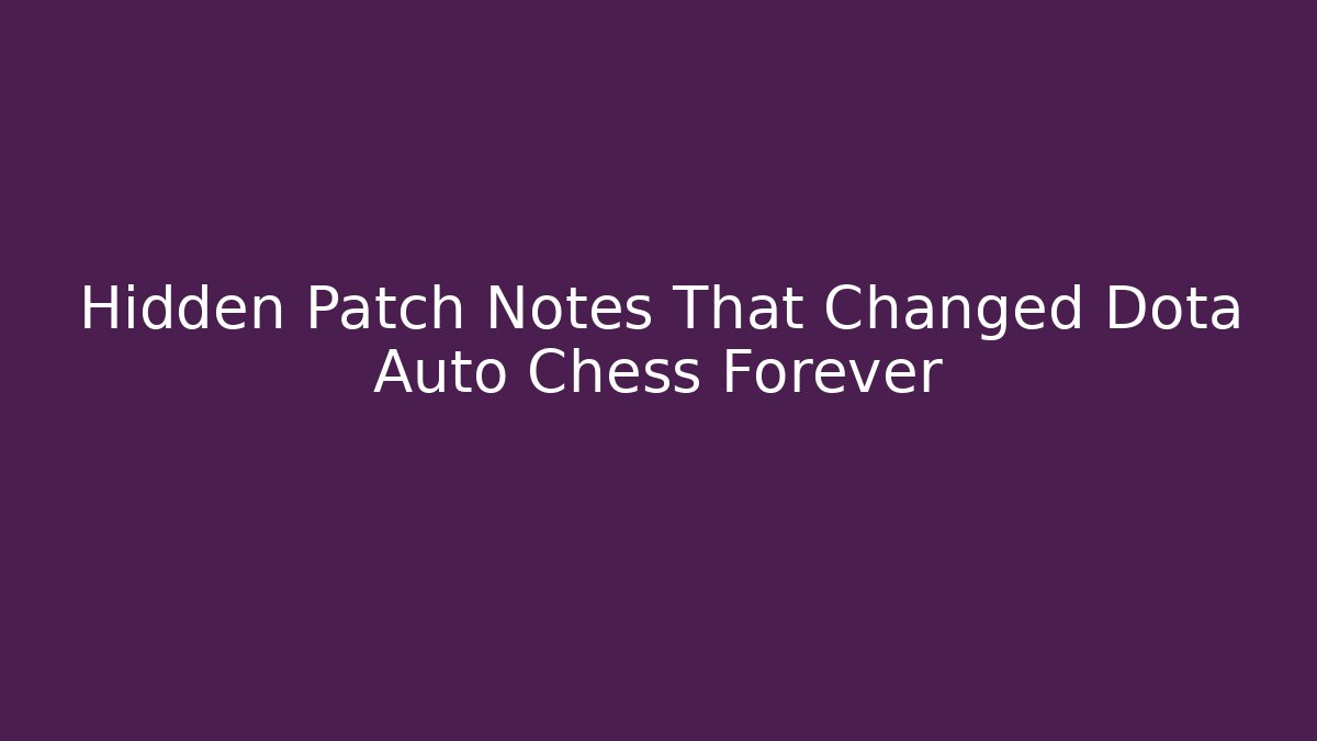 Hidden Patch Notes That Changed Dota Auto Chess Forever - Critter Realm
