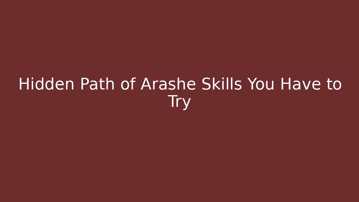 Hidden Path of Arashe Skills You Have to Try