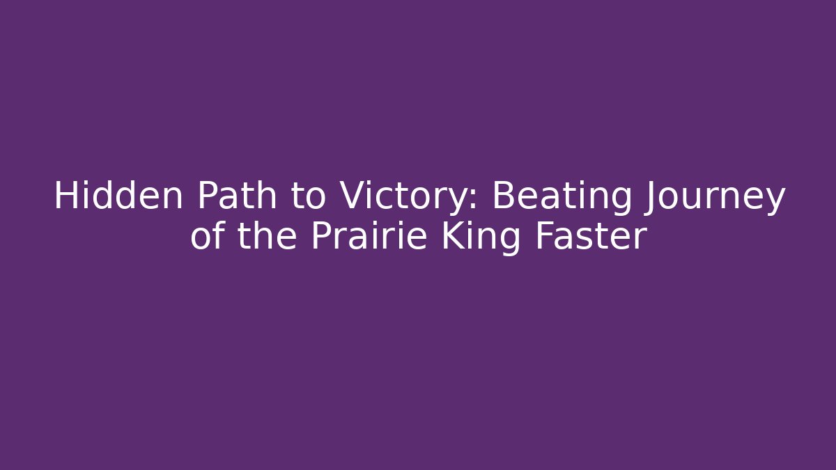 Hidden Path to Victory: Beating Journey of the Prairie King Faster - Critter Realm