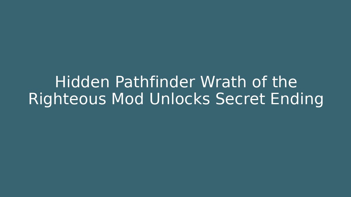 Hidden Pathfinder Wrath of the Righteous Mod Unlocks Secret Ending